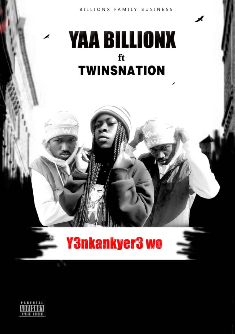 Yaa Billionx Feat. Twinsnation - Y3nkankyer3 Wo 1