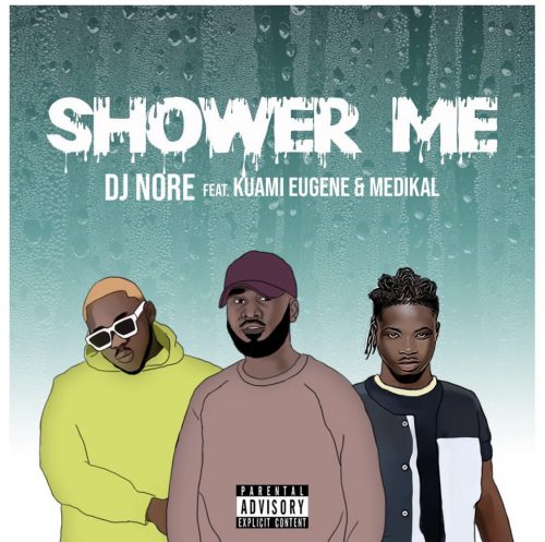 DJ Nore - Shower Me Feat. Kuami Eugene & Medikal 1