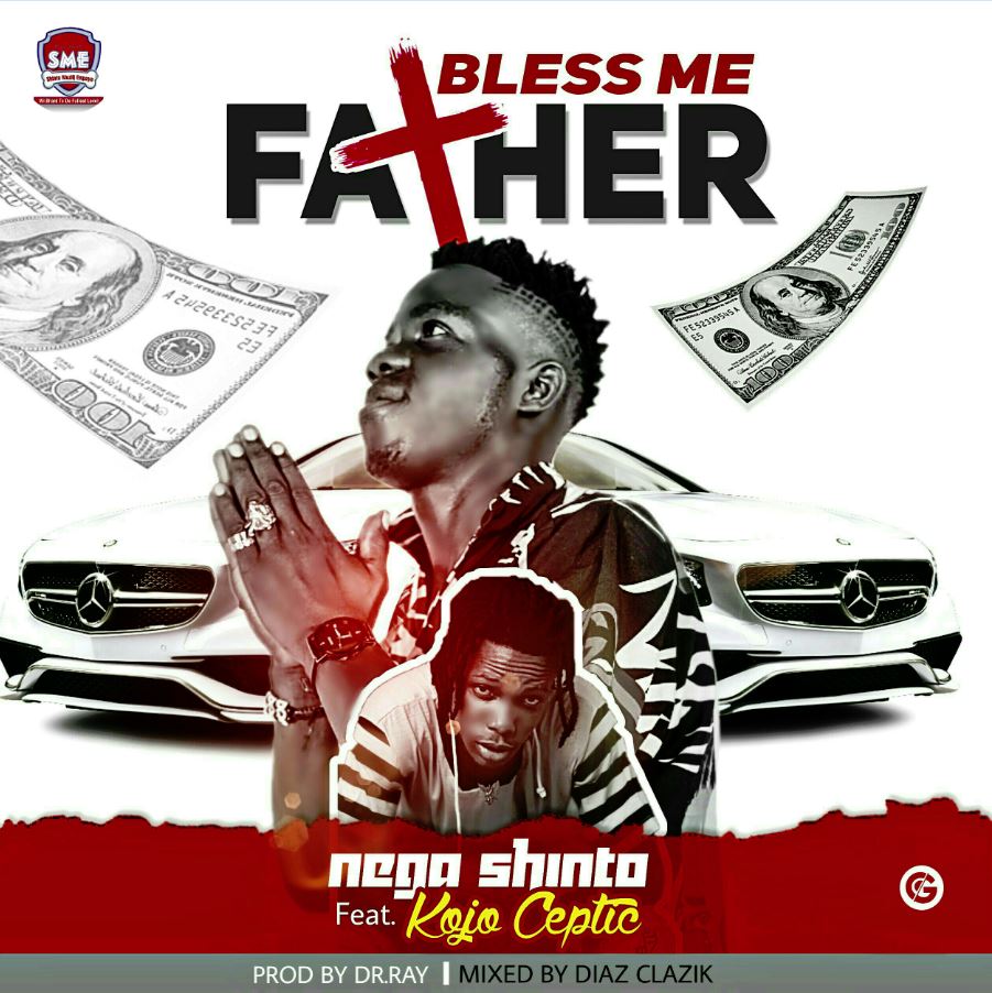 Nega Shinto Feat. Kojo Ceptic - Bless Me Father (Prod. By Dr Ray) 1