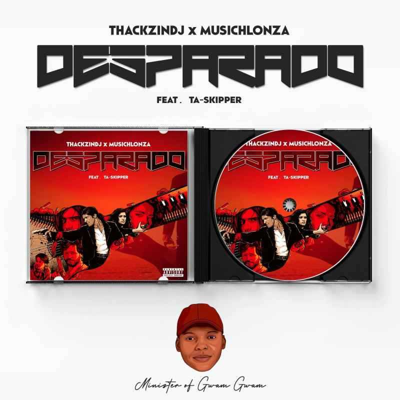 ThackzinDJ & Musichlonza - Desparado Feat. TaSkipper 16