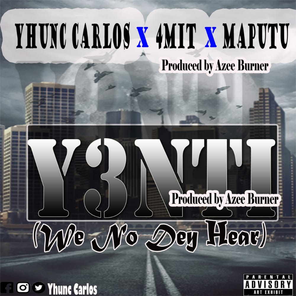 Yhunc Carlos - Y3nte (We No Dey Hear) Feat. 4mit & Maputu (Prod. By Azee Burner) 1