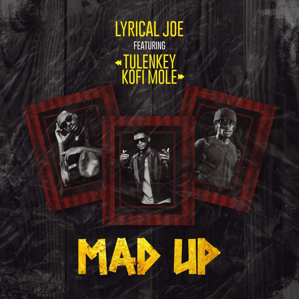 Lyrical Joe - Mad Up Feat. Tulenkey & Kofi Mole 1