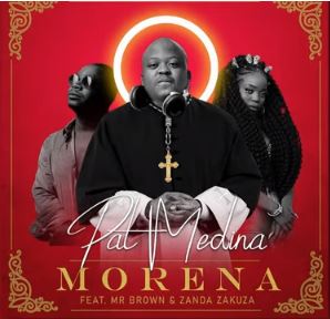 Pat Medina - Morena Feat. Zanda Zakuza & Mr Brown 1