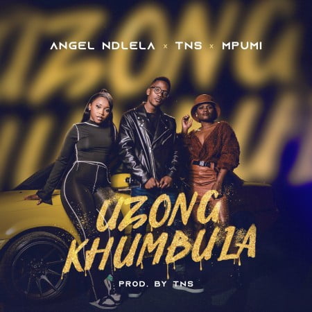 Angel Ndlela - Uzongkhumbula Feat. TNS & Mpumi 1