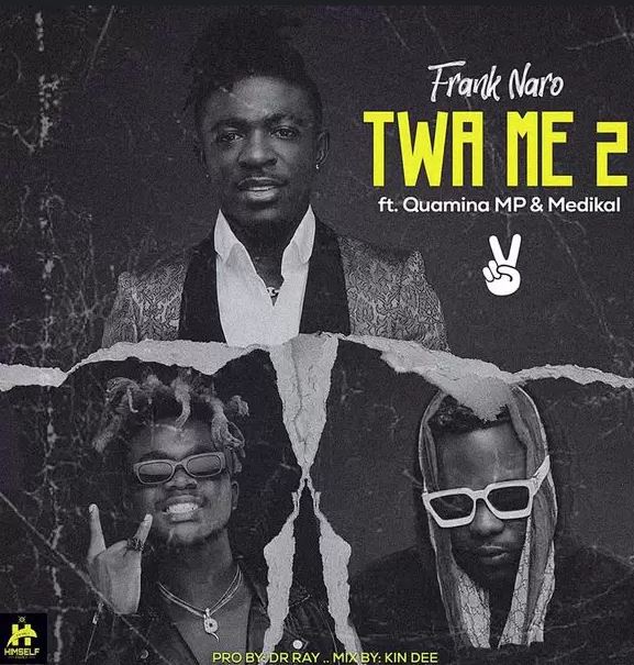 Frank Naro - Twa Me 2 Feat. Medikal & Quamina MP 1